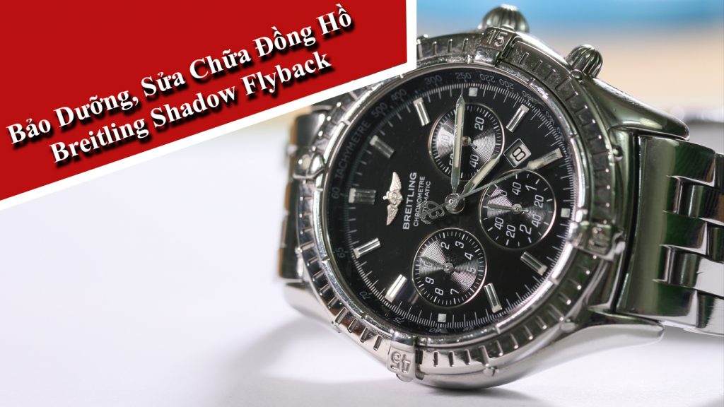 Bảo Dưỡng, Sửa Chữa Đồng Hồ Breitling Shadow Flyback