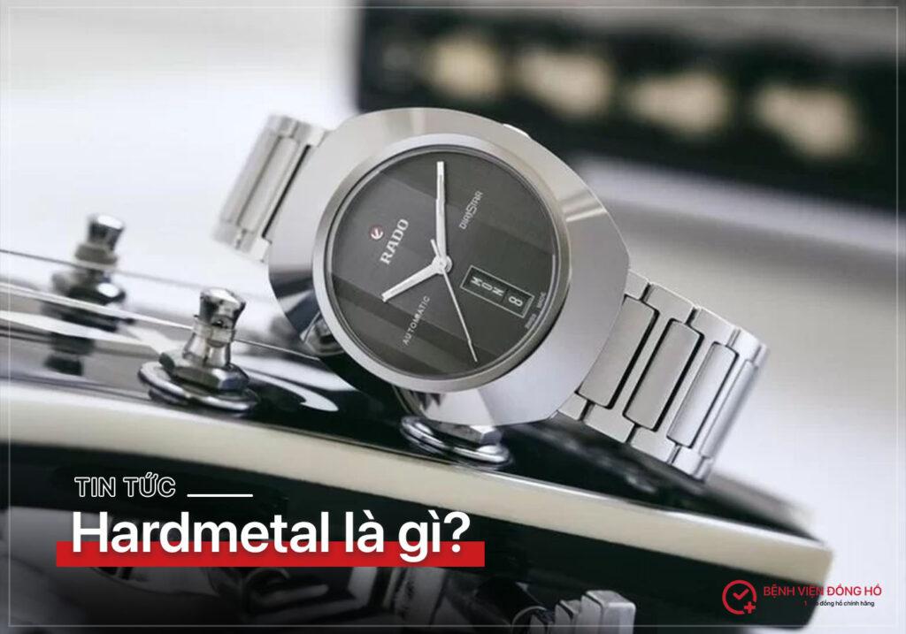 Hardmetal la gi - Chat lieu doc quyen cua thuong hieu Rado 4