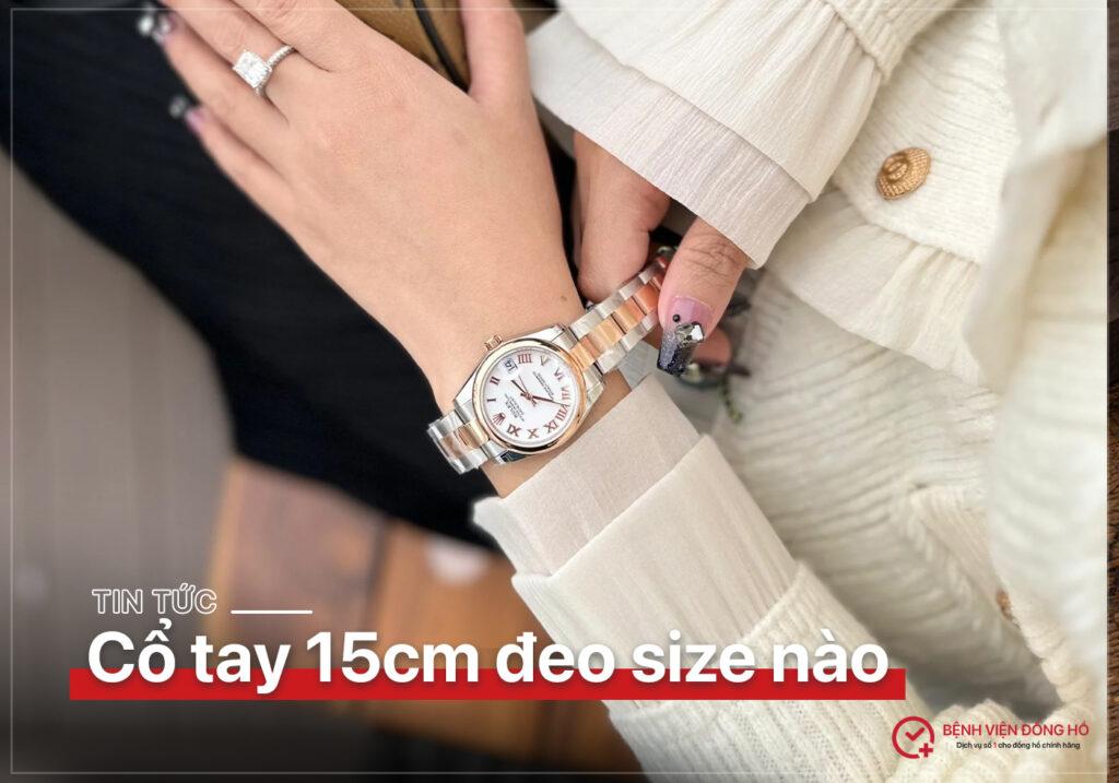 Co tay 15cm deo dong ho size bao nhieu chuan dep 7